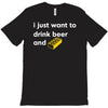i just want to drink beer and brick T-Shirt