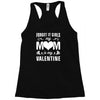 Forget it Girls My Mom Is My Valentine Racerback Tank