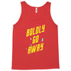boldly go away Tank Top