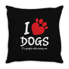 I Love Dogs Its People Who Annoy Me Throw Pillow