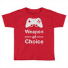 weapon of choice, gaming Toddler T-shirt