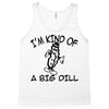 i'm kind of a big dill Tank Top