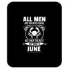 All Men Are Created Equal But Only The Best Are Born In June Mousepad
