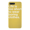 life is too short to wear boring clothes iPhone 7 Plus Case
