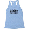 cleverly disguised as an adult Racerback Tank