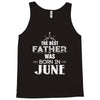 The Best Father Was Born In June Tank Top