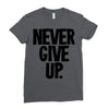 never give up Ladies Fitted T-Shirt