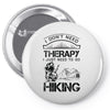 I Don't Need Therapy Just to Go Hiking Pin-back button