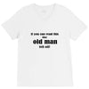 if you can read this the old man fell off V-Neck Tee