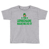 leprechauns made me do it Toddler T-shirt