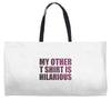 my other t shirt is hilarious Weekender Totes