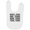 mock yeah ing yeah bird yeah yeah yeah Baby Bibs