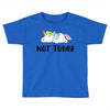Unicorn Says Not Today Toddler T-shirt