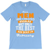 all men are created equal but only the best are born in february T-Shirt