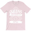 Queens Are Born In April T-Shirt