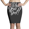 what's your beef Pencil Skirts