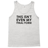 this isn't even my final form Tank Top