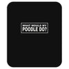 what would my poodle do Mousepad