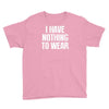 i have nothing to wear Youth Tee