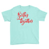 better together 2 Youth Tee