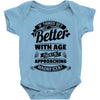 If Things Get Better With Age Then I'm Approaching Magnificent Baby Onesie