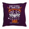 Want To Know If There Is L fe After Death Mess With My Dad And Find Ou Throw Pillow