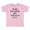 You Can't Make Everyone Happy You're Not an Avacado Toddler T-shirt