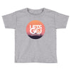 Lets Go Toddler T-shirt