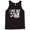 i put out for santa claus Tank Top