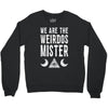 we are the weirdos mister Crewneck Sweatshirt