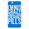 i'm not crazy cause i take the right pills iPhone 6/6s Plus Case