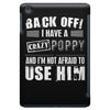 back off i have a crazy poppy and i'm not afraid to user him iPad Mini