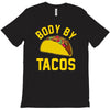 body by tacos funny T-Shirt