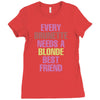 Every Brunette Needs A Blonde Best Friend Ladies Fitted T-Shirt