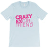 crazy exgirl friend T-Shirt