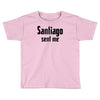 santiago sent me Toddler T-shirt