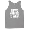 i have nothing to wear Tank Top
