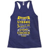 We Don't Know How Strong We Really Are Until Being Strong Is The Only Racerback Tank