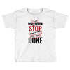 I'm A Plasterer I Don't Stop When I'm Tired I Stop When I'm Done Toddler T-shirt