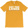 get the ludes! T-Shirt