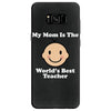 My Mom Is The World's Best Teacher Samsung Galaxy S8