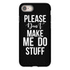 please don't make me do stuff. iPhone 8