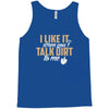talk dirt to me Tank Top