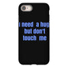i need a hug  but don't touch me iPhone 8