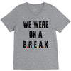 Friends Quote - We Were On A Break V-Neck Tee