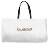 is learned Weekender Totes