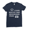 i come with my own Ladies Fitted T-Shirt