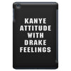 Kanye Attitude With Drake Feelings iPad Mini