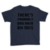 there's probably dog hair on this Youth Tee