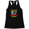 i'm here because you broke something Racerback Tank